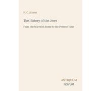 The History of the Jews: From the War with Rome to the Present Time