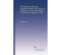 The history of the late province of New-York, from its discovery, to the appointment of Governor Colden, in 1762: Volume 1