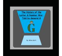 The History of the Letter & Number War, Told by General G