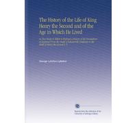 The History of the Life of King Henry the Second and of the Age in Which He Lived: In Five Books to Which is Prefixed a History of the Revolutions of ... to the Birth of Henry the Second V. 6