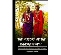 THE HISTORY OF THE MAASAI PEOPLE: Traditions, Transformations, and the Heart of East Africa (Ancient Realms)