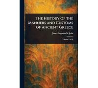 The History of the Manners and Customs of Ancient Greece