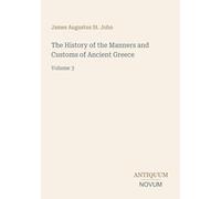 The History of the Manners and Customs of Ancient Greece: Volume 3