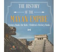 The History of the Mayan Empire - History Books for Kids | Children's History Books