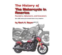 The History of the Motorcycle in America: Founders, Influencers, and Innovators: Over 200 motorcycle brands listed in key chapters