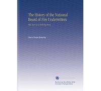 The History of the National Board of Fire Underwriters: Fifty Years of a Civilizing Force,