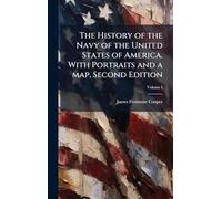 The History of the Navy of the United States of America. With Portraits and a map, Second Edition
