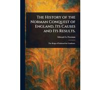 The History of the Norman Conquest of England, Its Causes and Its Results.