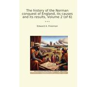 The history of the Norman conquest of England, its causes and its results, Volume 2 (of 6) (Classic Books)