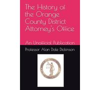 The History of the Orange County District Attorney's Office: An Unofficial Publication