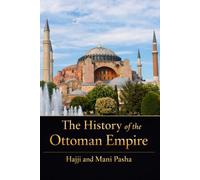 The History of the Ottoman Empire: The Rise and Fall of the Last Islamic Empire