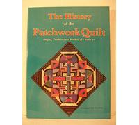 The History of the Patchwork Quilt: Origins, Traditions and Symbols of a Textile Art