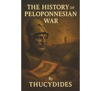 The History of the Peloponnesian War: Athens vs. Sparta-The Brutal War That Shaped Democracy and Empire