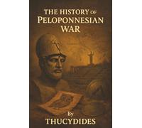 The History of the Peloponnesian War: Athens vs. Sparta-The Brutal War That Shaped Democracy and Empire