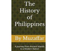 The History of the Philippines: A Journey from Ancient Islands to a Modern Nation (history books)