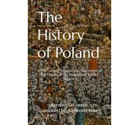 The History of the Poland: A 17th Century Irish Doctors Description of the History of the Kingdom of Poland Volume I