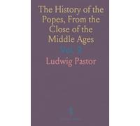 The History of the Popes, From the Close of the Middle Ages: Drawn From the Secret Archives of the Vatican and Other Original Sources