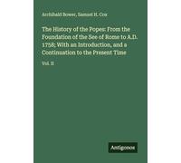 The History of the Popes: From the Foundation of the See of Rome to A.D. 1758; With an Introduction, and a Continuation to the Present Time: Vol. II