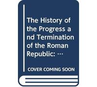 The History of the Progress and Termination of the Roman Republic: V.1