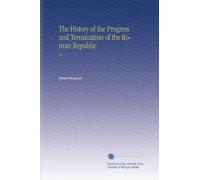 The History of the Progress and Termination of the Roman Republic.: V.4