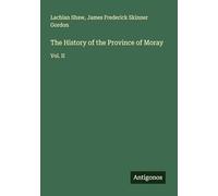 The History of the Province of Moray: Vol. II