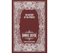 THE HISTORY OF THE PYRATES - Classic Collector Edition (Annotated)