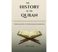The History of the Quran: From Revelation to Compilation and Preservation (Early Islamic History Collection)