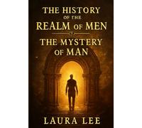 The History of the Realm of Men: The Mystery of Man