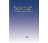 The History of the Rebellion and Civil Wars in England: To Which is Added an Historical View of the Affairs of Ireland. V.3