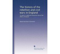 The history of the rebellion and civil wars in England: To which is added An historical view of the affairs of Ireland: Volume 8