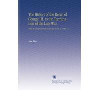 The History of the Reign of George III. to the Termination of the Late War.: From Its Commencement in the Year 1760, to. 1820. V. 1