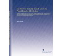 The History of the Reign of Shah-Aulum the Present Emperor of Hindostaun: Containing the Transactions of the Court of Delhi, and the Neighbouring ... Cities of Hindostaun With an Appendix.