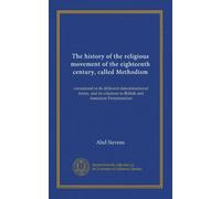 The history of the religious movement of the eighteenth century, called Methodism (v.2): considered in its different denominational forms, and its relations to British and American Protestantism