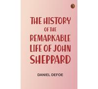 The History of the Remarkable Life of John Sheppard