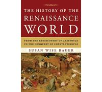 The History of the Renaissance World: From the Rediscovery of Aristotle to the Conquest of Constantinople