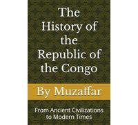 The History of the Republic of the Congo: From Ancient Civilizations to Modern Times (history books)