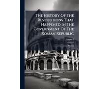 The History Of The Revolutions That Happened In The Government Of The Roman Republic