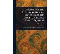 The History of the Rise, Increase, and Progress of the Christian People Called Quakers