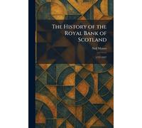 The History of the Royal Bank of Scotland: 1727-1927