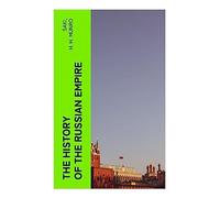 The History of the Russian Empire: From the Foundation of Kievian Russia to the Rise of the Romanov Dynasty