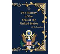 The History of the Seal of the United States: Origins, Meaning, and Evolution of America’s Great Seal