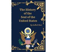 The History of the Seal of the United States: Origins, Meaning, and Evolution of America’s Great Seal