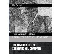 THE HISTORY OF THE STANDARD OIL COMPANY: Two Volumes in One Complete Edition in One Volume