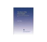The History of the Steam-Engine,: From the Second Century Before the Christian Era.