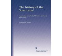 The history of the Suez canal: A personal narrative by Monsieur Ferdinand de Lesseps ...