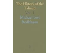 The History of the Talmud: From the Time of Its Formation, About 200 B. C., Up to the Present; Development and the Persecutions