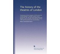 The history of the theatres of London: Containing an annual register of all the new and revived tragedies, comedies, operas, farces, pantomines, &c. ... to 1795, with occasional notes and anecdotes