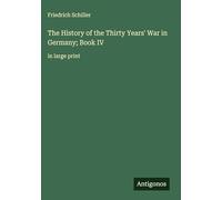 The History of the Thirty Years' War in Germany; Book IV: in large print