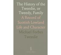 The History of the Tweedie, or Tweedy, Family: A Record of Scottish Lowland Life and Character