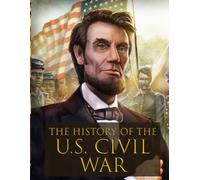 The History of the U.S. Civil War: The Ultimate Guide to Learning the U.S. Civil War - Lesson Plan and Activity Book